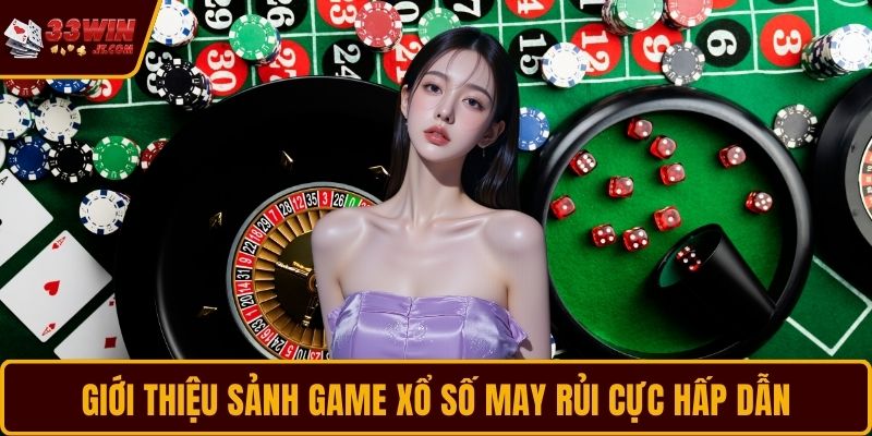 Giới thiệu sảnh game xổ số may rủi cực hấp dẫn