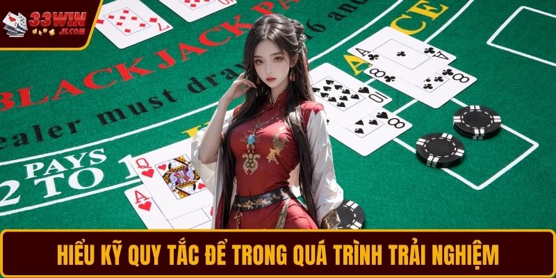 Hiểu kỹ quy tắc để trong quá trình trải nghiệm