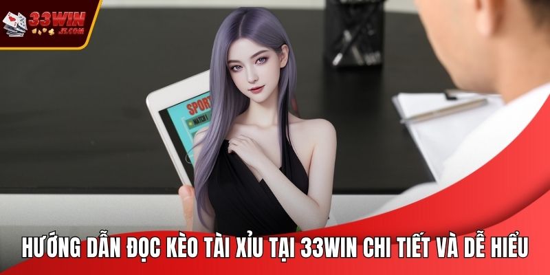 Hướng Dẫn Đọc Kèo Tài Xỉu Tại 33WIN