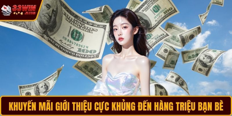 Khuyến mãi giới thiệu cực khủng đến hàng triệu bạn bè