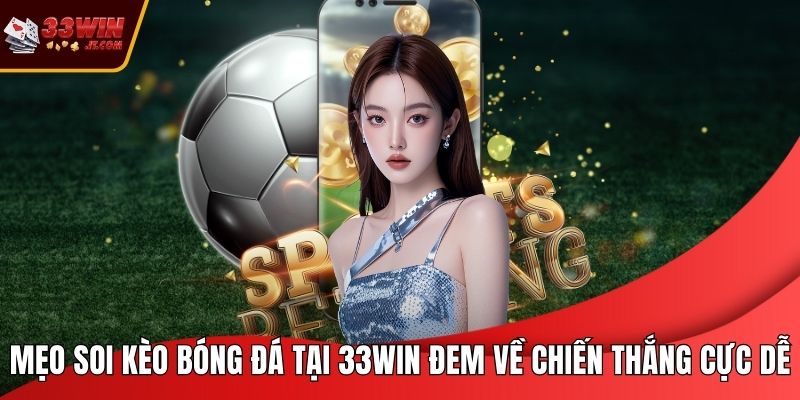 Mẹo soi kèo bóng đá tại 33WIN