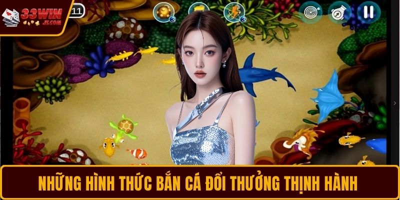 Những hình thức Bắn Cá đổi thưởng thịnh hành 