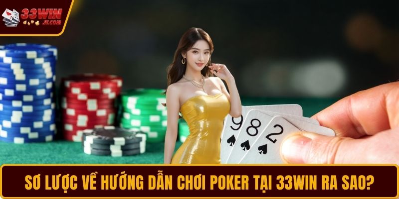 Sơ lược về hướng dẫn chơi Poker tại 33WIN ra sao?