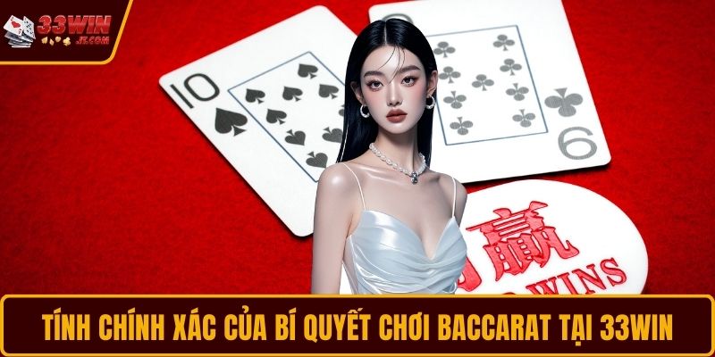 Tính chính xác của bí quyết chơi Baccarat tại 33WIN